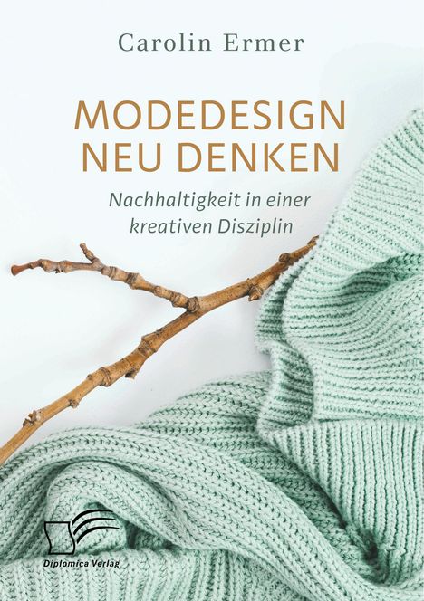 Carolin Ermer: Modedesign neu denken. Nachhaltigkeit in einer kreativen Disziplin, Buch
