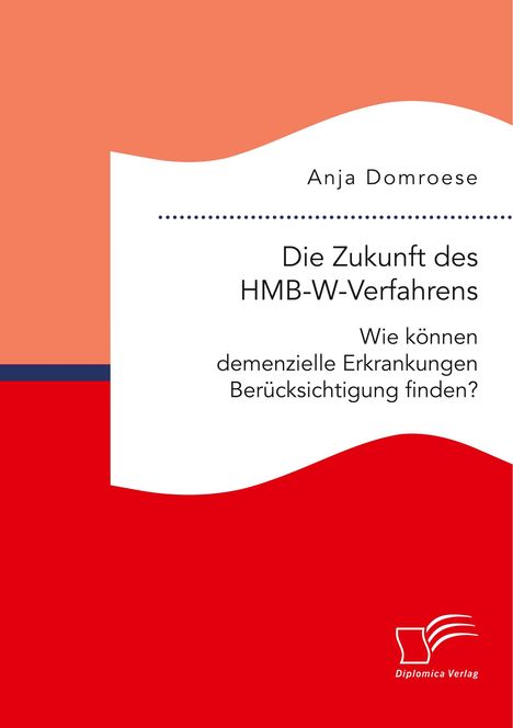 Anja Domroese: Die Zukunft des HMB-W-Verfahrens. Wie können demenzielle Erkrankungen Berücksichtigung finden?, Buch