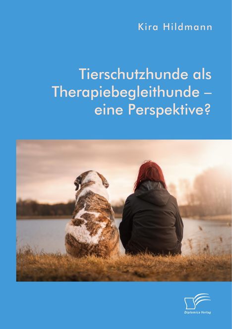 Kira Hildmann: Tierschutzhunde als Therapiebegleithunde ¿ eine Perspektive?, Buch