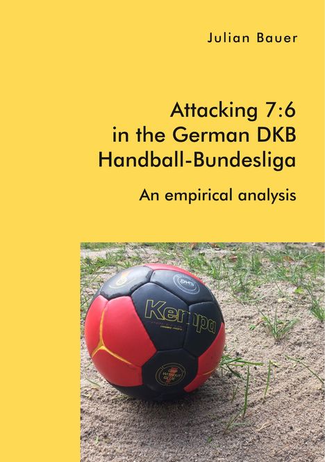 Julian Bauer: Attacking 7:6 in the German DKB Handball-Bundesliga: An empirical analysis, Buch