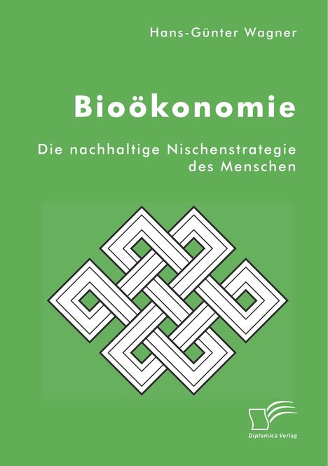 Hans-Günter Wagner: Bioökonomie: Die nachhaltige Nischenstrategie des Menschen, Buch