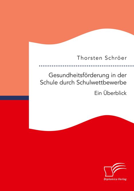 Thorsten Schröer: Gesundheitsförderung in der Schule durch Schulwettbewerbe: Ein Überblick, Buch