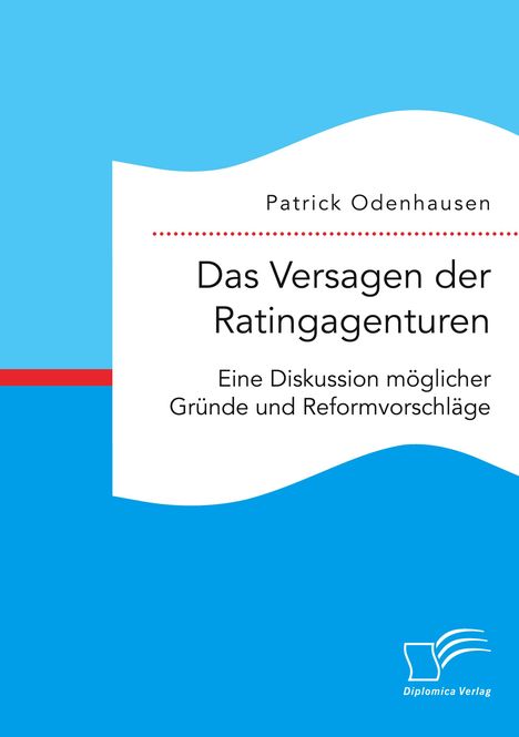 Patrick Odenhausen: Das Versagen der Ratingagenturen: Eine Diskussion möglicher Gründe und Reformvorschläge, Buch
