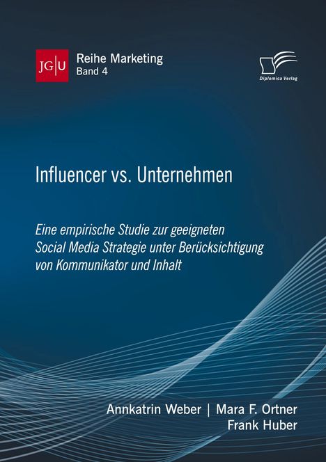 Annkatrin Weber: Influencer vs. Unternehmen: Eine empirische Studie zur geeigneten Social Media Strategie unter Berücksichtigung von Kommunikator und Inhalt, Buch