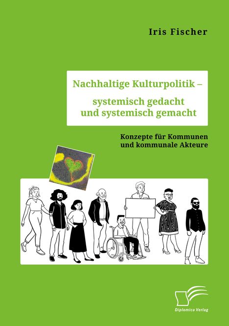 Iris Fischer: Nachhaltige Kulturpolitik ¿ systemisch gedacht und systemisch gemacht. Konzepte für Kommunen und kommunale Akteure, Buch