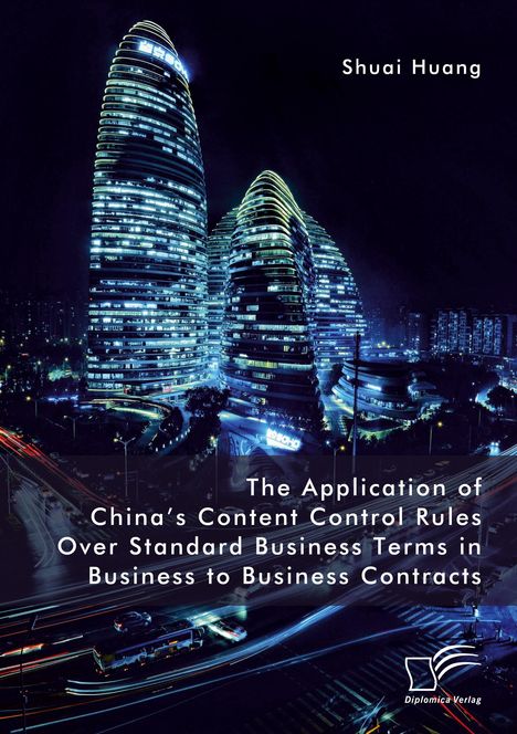 Shuai Huang: The Application of China¿s Content Control Rules Over Standard Business Terms in Business to Business Contracts, Buch