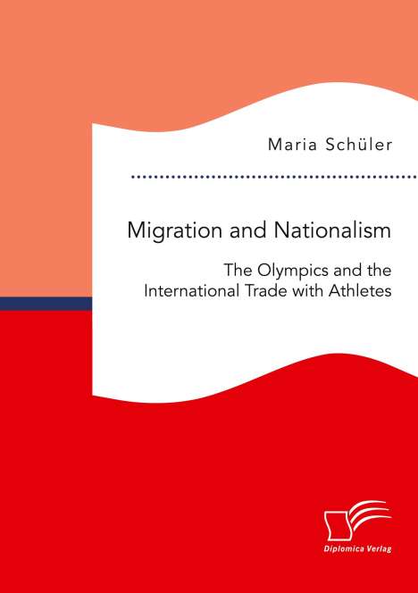 Maria Schüler: Migration and Nationalism. The Olympics and the International Trade with Athletes, Buch