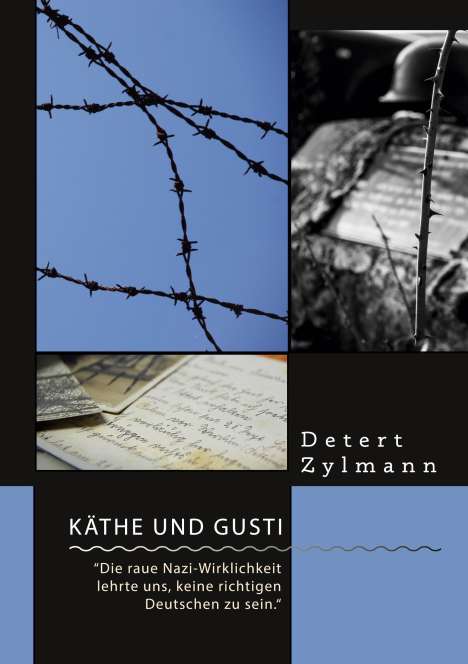 Detert Zylmann: Käthe und Gusti. ¿Die raue Nazi-Wirklichkeit lehrte uns, keine richtigen Deutschen zu sein.¿, Buch