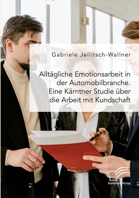 Gabriele Jellitsch-Wallner: Alltägliche Emotionsarbeit in der Automobilbranche. Eine Kärntner Studie über die Arbeit mit Kundschaft, Buch