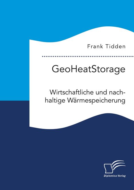 Frank Tidden: GeoHeatStorage. Wirtschaftliche und nachhaltige Wärmespeicherung, Buch