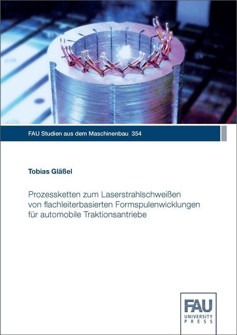 Tobias Gläßel: Prozessketten zum Laserstrahlschweißen von flachleiterbasierten Formspulenwicklungen für automobile Traktionsantriebe, Buch