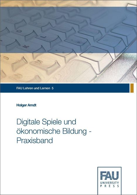 Holger Arndt: Arndt, H: Digitale Spiele und ökonomische Bildung - Praxisba, Buch