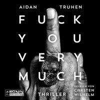 Aidan Truhen: Truhen, A: Fuck you very much, Diverse