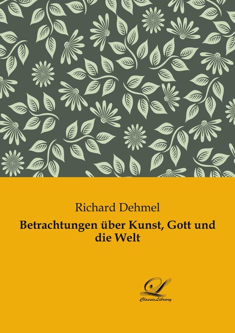 Richard Dehmel: Betrachtungen über Kunst, Gott und die Welt, Buch