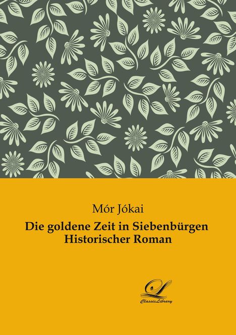 Mór Jókai: Die goldene Zeit in Siebenbürgen Historischer Roman, Buch