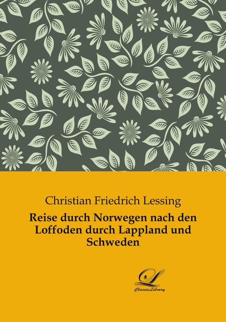 Christian Friedrich Lessing: Reise durch Norwegen nach den Loffoden durch Lappland und Schweden, Buch