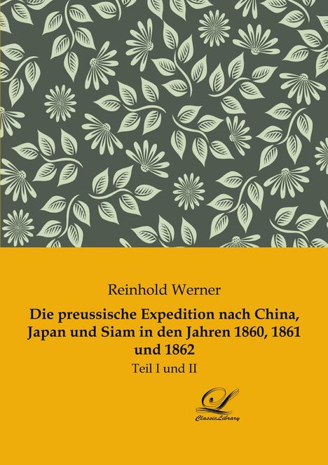 Reinhold Werner: Die preussische Expedition nach China, Japan und Siam in den Jahren 1860, 1861 und 1862, Buch