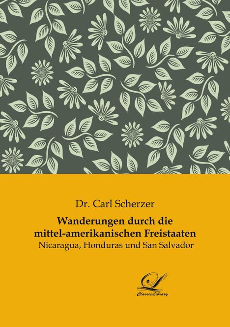 Carl Scherzer: Wanderungen durch die mittel-amerikanischen Freistaaten, Buch