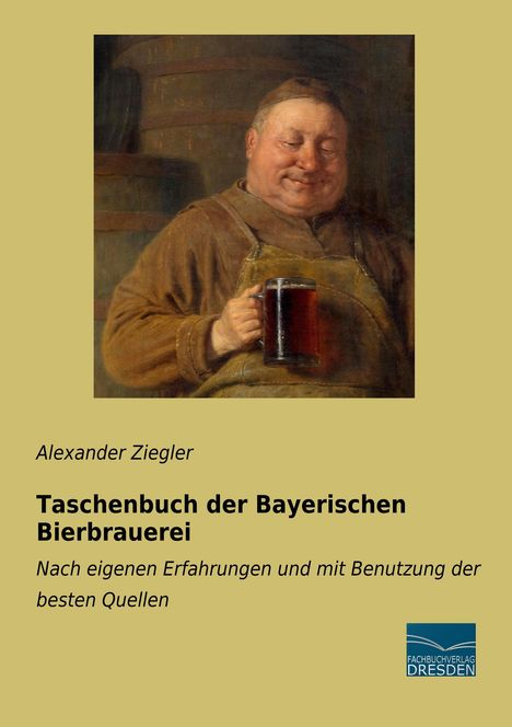 Alexander Ziegler: Taschenbuch der Bayerischen Bierbrauerei, Buch