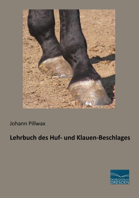 Johann Pillwax: Lehrbuch des Huf- und Klauen-Beschlages, Buch