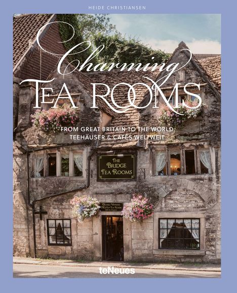 Text: "Charming Tea Rooms", "From Great Britain to the World", "Teehäuser & Cafés weltweit". Altes Steinhaus mit Blumen.