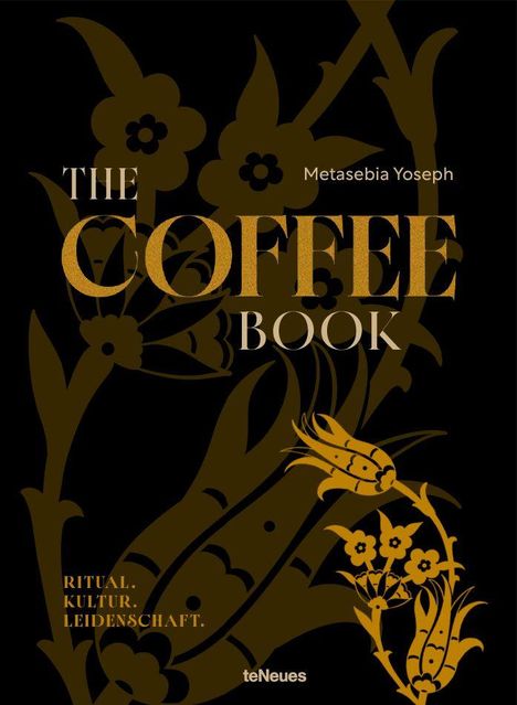 Text: "THE COFFEE BOOK", "RITUAL. KULTUR. LEIDENSCHAFT.", "Metasebia Yoseph". Dunkles Design mit goldenen Blumenmustern.