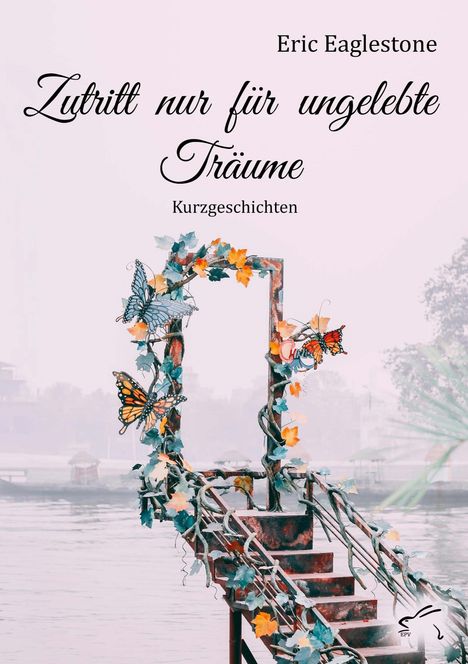 Titel: "Zutritt nur für ungelebte Träume". Autor: Eric Eaglestone. Eine verzierte Treppe mit Schmetterlingen.