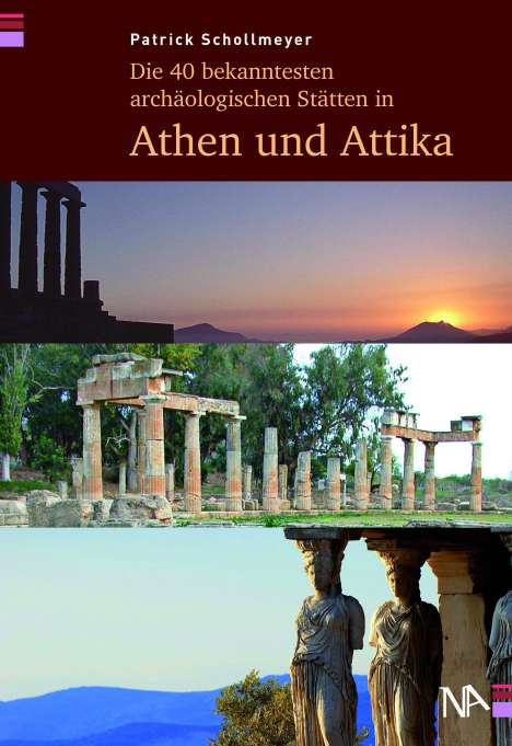 Patrick Schollmeyer: Die 40 bekanntesten archäologischen Stätten in Athen und Attika, Buch