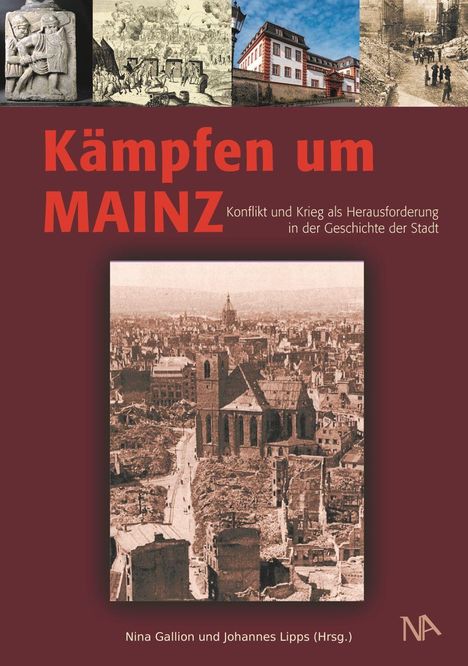 "Kämpfen um MAINZ: Konflikt und Krieg als Herausforderung in der Geschichte der Stadt." Verschiedene historische Fotos.