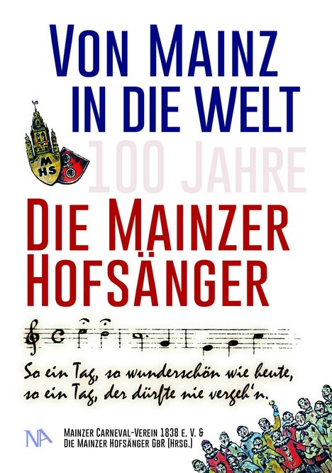 "Von Mainz in die Welt. 100 Jahre Die Mainzer Hofsänger. So ein Tag, so wunderschön wie heute, so ein Tag, der dürfte nie vergeh'n."