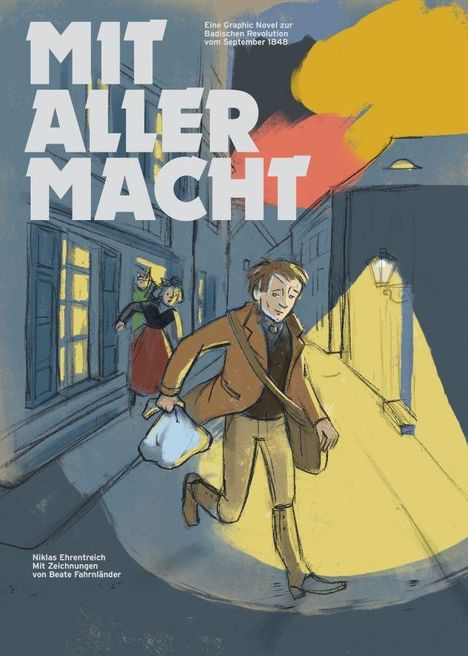 "MIT ALLER MACHT" steht groß darüber. Eine Graphic Novel über die Badische Revolution 1848. Illustration: Mann eilt nachts durch die Straße.