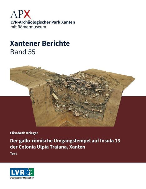 Text: "APX LVR-Archäologischer Park Xanten mit Römermuseum. Xantener Berichte Band 55. Elisabeth Krieger. Der gallo-römische Umgangstempel auf Insula 13 der Colonia Ulpia Traiana, Xanten. Text." Unten ein archäologisches Foto auf braunem Hintergrund. Links unten ein LVR-Logo.