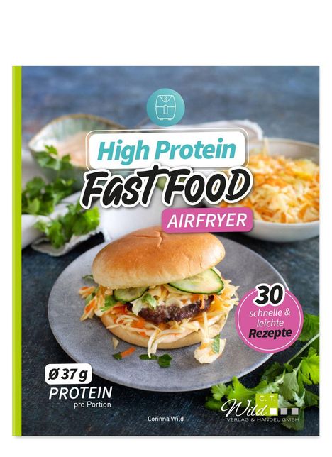"High Protein Fast Food AIRFRYER", "Ø 37g PROTEIN pro Portion". Ein Burger mit Gemüse auf einem Teller, frische Kräuter.