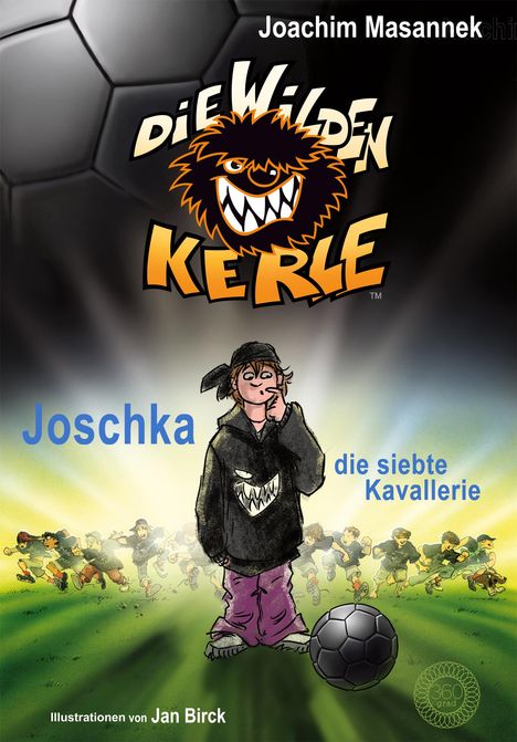 Joachim Masannek: Die Wilden Kerle - Buch 9: Joschka, die siebte Kavallerie, Buch