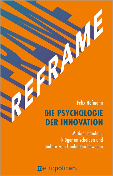 Felix Hofmann: REFRAME - Die Psychologie der Innovation, Buch