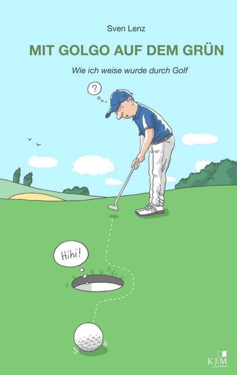 „Mit Golgo auf dem Grün“ von Sven Lenz. Ein Golfer zielt auf ein Loch, der Ball „Hihi!“. Illustration.
