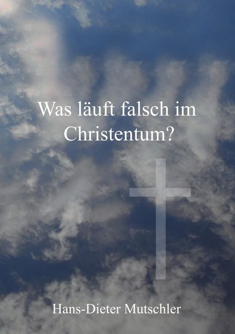 Hans-Dieter Mutschler: Mutschler, H: Was läuft falsch im Christentum?, Buch