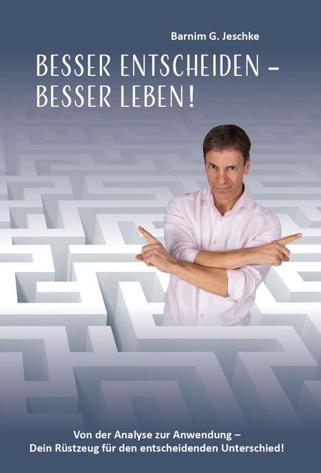 Barnim G. Jeschke: Besser entscheiden - besser leben !, Buch