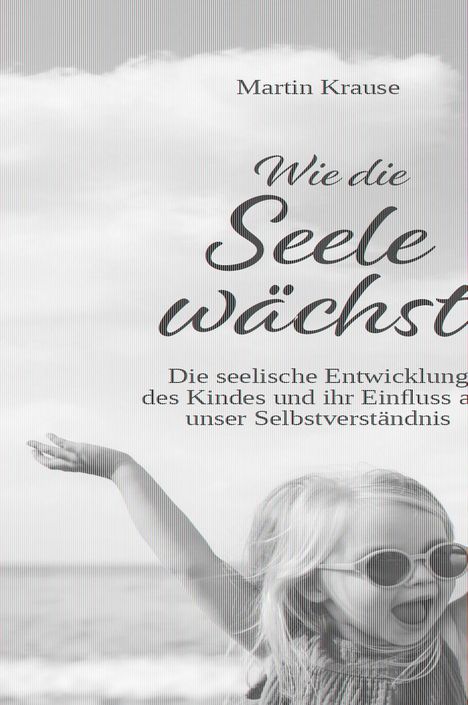 Martin Krause: Wie die Seele wächst, Buch