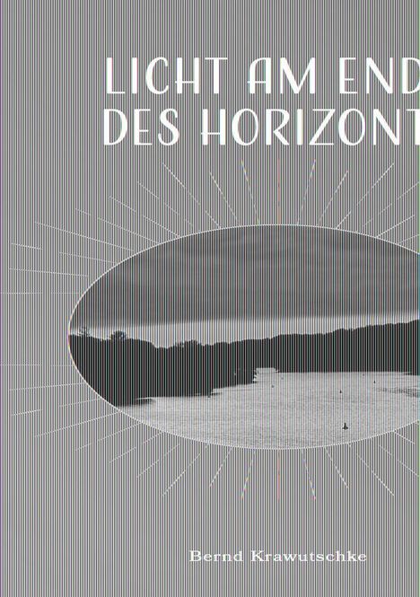 Bernd Krawutschke: Licht am Ende des Horizonts, Buch