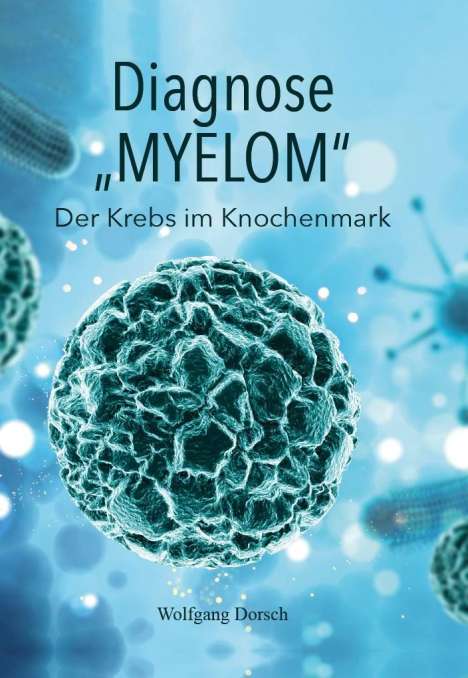 Wolfgang Dorsch: Diagnose "MYELOM", Buch