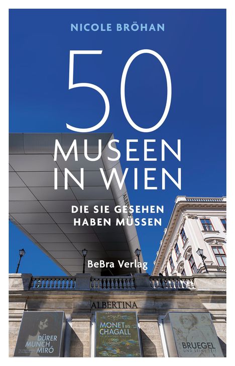 Nicole Bröhan: 50 Museen in Wien, die Sie gesehen haben müssen, Buch