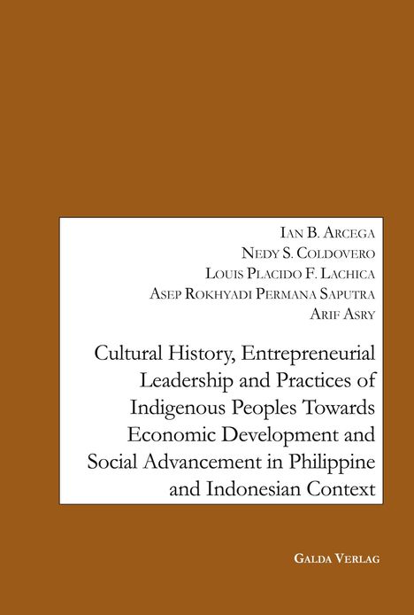 Ian B. Arcega: Cultural History, Entrepreneurial Leadership and Practices of Indigenous Peoples towards Economic Development and Social Advancement in the Philippine and Indonesia Context., Buch