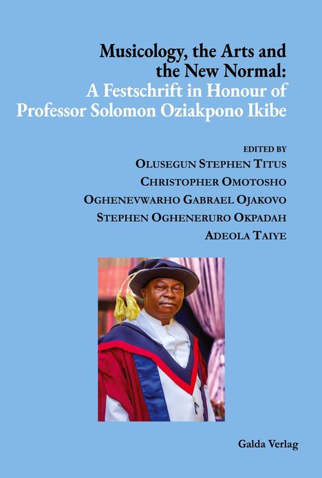 "Musicology, the Arts and the New Normal: A Festschrift in Honour of Professor Solomon Oziakpono Ikibe." Person in Robe.