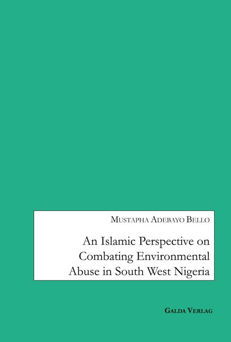 Mustapha Adebayo Bello: An Islamic Perspective on combating Environmental Abuse in South West Nigeria, Buch