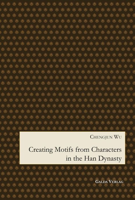 Chengjun Wu: Creating Motifs from Characters in the Han Dynasty, Buch
