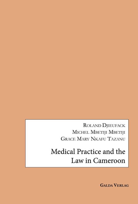 Titel: Medical Practice and the Law in Cameroon. Autoren: Roland Djieufack, Michel Mbetiji Mbetiji, Grace Mary Nkafu Tazanu.