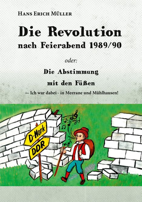 Buchtitel: "Die Revolution nach Feierabend 1989/90". Gemälde: Wanderer zwischen Mauerteilen, Schilder "D-Mark" und "DDR".