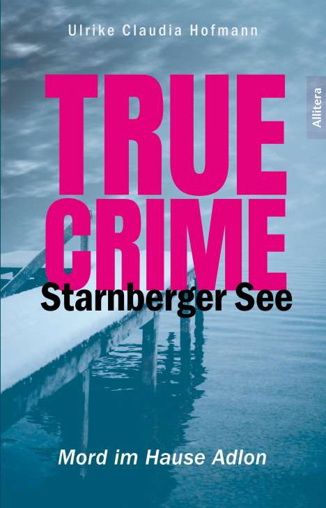 Ulrike Claudia Hofmann: True Crime Starnberger See, Buch