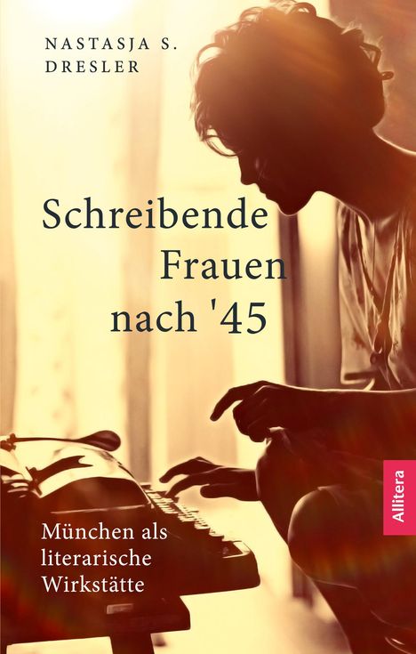 Nastasja Dresler: Schreibende Frauen nach '45, Buch